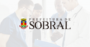 Read more about the article Sobral-CE: Prefeitura abre vagas para contratar mais 14 médicos para atenção básica