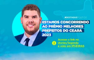 Read more about the article Prefeito de Ipueiras se coloca na disputa do prêmio de melhores prefeitos do Ceará